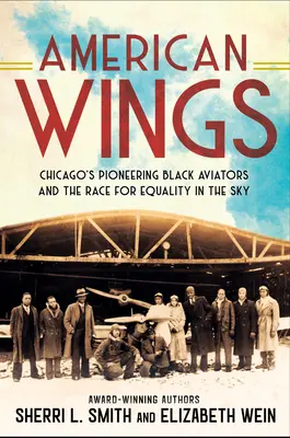 Alas americanas: Los pioneros aviadores negros de Chicago y la carrera por la igualdad en el cielo - American Wings: Chicago's Pioneering Black Aviators and the Race for Equality in the Sky