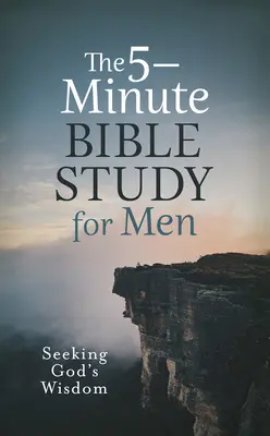 Estudio bíblico de 5 minutos para hombres: En busca de la sabiduría de Dios - The 5-Minute Bible Study for Men: Seeking God's Wisdom