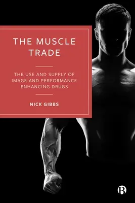 El comercio de la musculatura: uso y suministro de drogas para mejorar la imagen y el rendimiento - The Muscle Trade: The Use and Supply of Image and Performance Enhancing Drugs