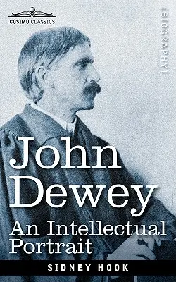 John Dewey: Un retrato intelectual - John Dewey: An Intellectual Portrait