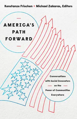 El camino de América hacia adelante: Conversaciones con innovadores sociales sobre el poder de las comunidades en todas partes - America's Path Forward: Conversations with Social Innovators on the Power of Communities Everywhere
