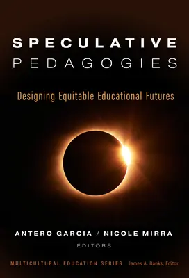 Pedagogías especulativas: Diseñar futuros educativos equitativos - Speculative Pedagogies: Designing Equitable Educational Futures