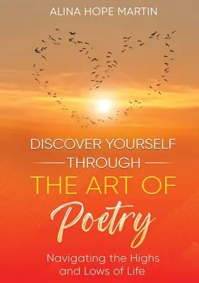 Descúbrete a ti mismo a través del arte de la poesía: Navegando por los Altos y Bajos de la Vida - Discover Yourself Through the Art of Poetry: Navigating the Highs and Lows of Life