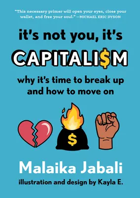 No eres tú, es el capitalismo: Por qué es hora de separarse y cómo seguir adelante - It's Not You, It's Capitalism: Why It's Time to Break Up and How to Move on