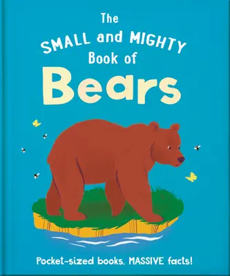 El pequeño y poderoso libro de los osos: Libros de bolsillo, grandes datos - The Small and Mighty Book of Bears: Pocket-Sized Books, Massive Facts!