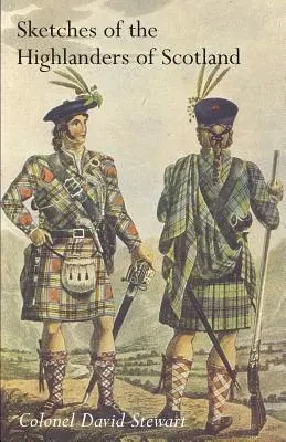CUADERNOS DEL CARÁCTER, MANERAS Y ESTADO ACTUAL DE LOS HIGHLANDERS DE ESCOCIACon detalles del servicio militar de los regimientos de las Highlands Tomo I - SKETCHES OF THE CHARACTER, MANNERS AND PRESENT STATE OF THE HIGHLANDERS OF SCOTLANDWith Details of the Military Service of the Highland Regiments Vol