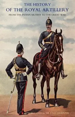 Historia de la Artillería Real desde el Motín Indio hasta la Gran Guerra: Volumen II 1899-1914 - History of the Royal Artillery from the Indian Mutiny to the Great War: Volume II 1899-1914