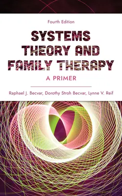 Teoría de sistemas y terapia familiar: A Primer, Fourth Edition - Systems Theory and Family Therapy: A Primer, Fourth Edition