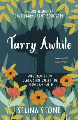Tarry Awhile: Sabiduría de la espiritualidad negra para personas de fe: Libro de Cuaresma del Arzobispo de Canterbury 2024: Prólogo de Justin Welby - Tarry Awhile: Wisdom from Black Spirituality for People of Faith: The Archbishop of Canterbury's Lent Book 2024: Foreword by Justin Welby