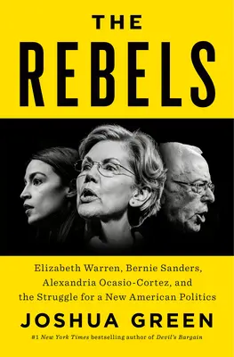 Los Rebeldes: Elizabeth Warren, Bernie Sanders, Alexandria Ocasio-Cortez y la lucha por una nueva política estadounidense - The Rebels: Elizabeth Warren, Bernie Sanders, Alexandria Ocasio-Cortez, and the Struggle for a New American Politics