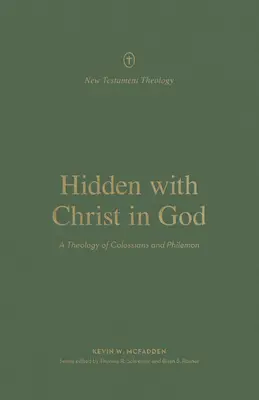 Escondidos con Cristo en Dios: Una teología de Colosenses y Filemón - Hidden with Christ in God: A Theology of Colossians and Philemon