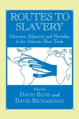Rutas hacia la esclavitud: Dirección, etnicidad y mortalidad en la trata transatlántica de esclavos - Routes to Slavery: Direction, Ethnicity and Mortality in the Transatlantic Slave Trade