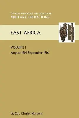África Oriental Volumen 1. Agosto 1914-Septiembre 1916. Historia Oficial de la Gran Guerra Otros Teatros - East Africa Volume 1. August 1914-September 1916. Official History of the Great War Other Theatres