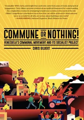 Comuna o nada!: El movimiento comunal venezolano y su proyecto socialista - Commune or Nothing!: Venezuela's Communal Movement and Its Socialist Project