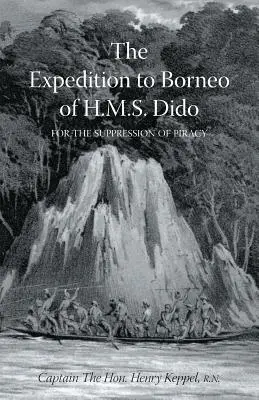 EXPEDICIÓN A BORNEO DEL H.M.S. DIDO PARA LA SUPRESIÓN DE LA PIRATERÍA Volumen Uno - EXPEDITION TO BORNEO OF H.M.S. DIDO FOR THE SUPPRESSION OF PIRACY Volume One