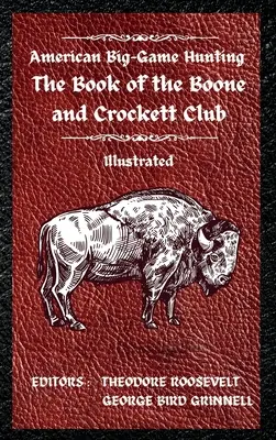 American Big-Game Hunting El libro del Boone and Crockett Club - American Big-Game Hunting The Book of the Boone and Crockett Club