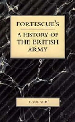 Historia del Ejército Británico de Fortescue: Volumen VI - Fortescue's History of the British Army: Volume VI