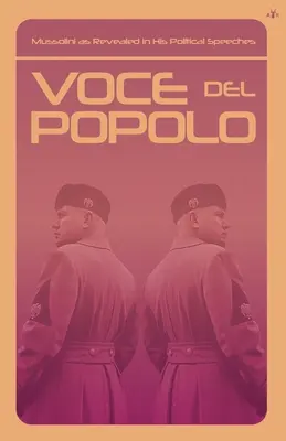 Voce del Popolo: Mussolini en sus discursos políticos - Voce del Popolo: Mussolini as Revealed in His Political Speeches