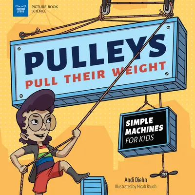 Las poleas tiran de su peso: Máquinas simples para niños - Pulleys Pull Their Weight: Simple Machines for Kids