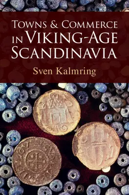 Ciudades y comercio en la Escandinavia de la Era Vikinga (Kalmring Sven (Zentrum fur Baltische und Skandinavische Archaologie (ZBSA) Schleswig Alemania)) - Towns and Commerce in Viking-Age Scandinavia (Kalmring Sven (Zentrum fur Baltische und Skandinavische Archaologie (ZBSA) Schleswig Germany))