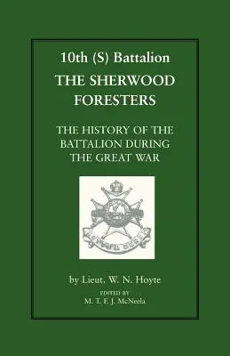 10th (S) Bn the Sherwood Foresters. the History of the Battalion During the War (Historia del Batallón durante la Guerra) - 10th (S) Bn the Sherwood Foresters. the History of the Battalion During the War