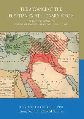 El avance de la fuerza expedicionaria egipcia 1917-1918 Recopilación de fuentes oficiales - The Advance of the Egyptian Expeditionary Force 1917-1918 Compiled from Official Sources