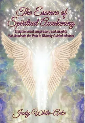 La Esencia del Despertar Espiritual: Iluminación, Inspiración y Perspectivas que Iluminan el Camino hacia la Sabiduría Divinamente Guiada - The Essence of Spiritual Awakening: Enlightenment, Inspiration, and Insights that Illuminate the Path to Divinely Guided Wisdom