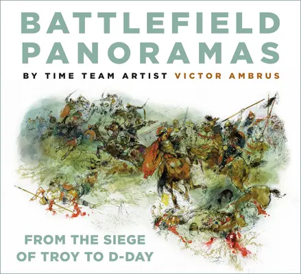 Panoramas de campos de batalla: Del asedio de Troya al Día D - Battlefield Panoramas: From the Siege of Troy to D-Day