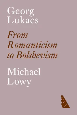 Georg Lukacs: Del romanticismo al bolchevismo - Georg Lukacs: From Romanticism to Bolshevism