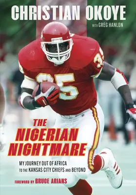 La pesadilla nigeriana: mi viaje de África a los Kansas City Chiefs y más allá - The Nigerian Nightmare: My Journey Out of Africa to the Kansas City Chiefs and Beyond