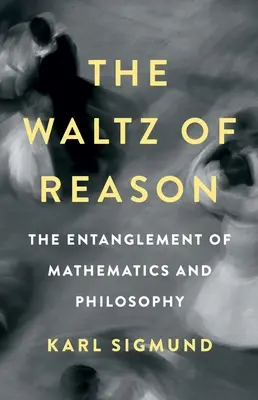 El vals de la razón: El enredo de las matemáticas y la filosofía - The Waltz of Reason: The Entanglement of Mathematics and Philosophy