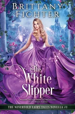 La zapatilla blanca: La zapatilla blanca, un cuento de hadas fantástico y limpio - The White Slipper: A Clean Fantasy Fairy Tale Retelling of The White Slipper