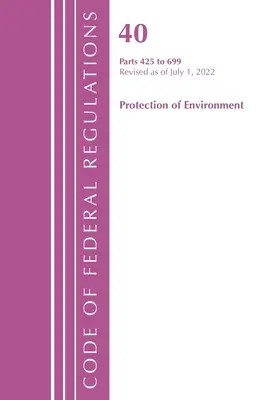 Code of Federal Regulations, Title 40 Protection of the Environment 425-699, Revisado a partir del 1 de julio de 2022 (Oficina del Registro Federal (U S )) - Code of Federal Regulations, Title 40 Protection of the Environment 425-699, Revised as of July 1, 2022 (Office of the Federal Register (U S ))