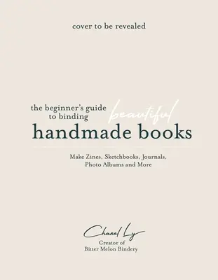 Libros hechos a mano en casa: Guía para principiantes para encuadernar diarios, cuadernos de bocetos, álbumes de fotos y mucho más - Handmade Books at Home: A Beginner's Guide to Binding Journals, Sketchbooks, Photo Albums and More