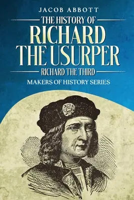 Historia de Ricardo el Usurpador (Ricardo III): Serie Hacedores de la Historia - The History of Richard the Usurper (Richard the Third): Makers of History Series