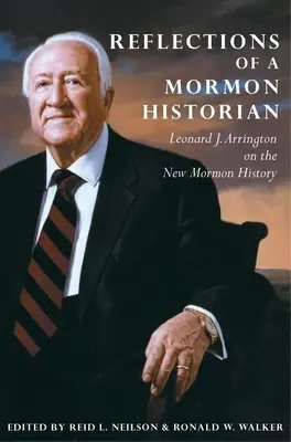 Reflexiones de un historiador mormón: Leonard J. Arrington sobre la nueva historia mormona - Reflections of a Mormon Historian: Leonard J. Arrington on the New Mormon History