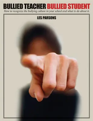 Profesor acosado, alumno acosado: cómo reconocer la cultura del acoso en su escuela y qué hacer al respecto - Bullied Teacher, Bullied Student - How to Recognize the Bullying Culture in Your School and What to Do About It