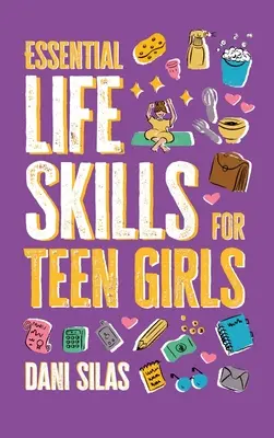 Habilidades esenciales para la vida de las adolescentes: Una guía para administrar tu hogar, salud, dinero y rutina para una vida independiente - Essential Life Skills for Teen Girls: A Guide to Managing Your Home, Health, Money, and Routine for an Independent Life