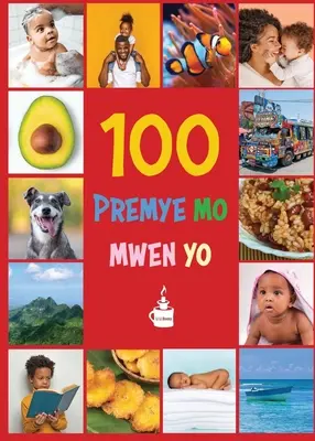 Mis primeras 100 palabras en criollo haitiano: Premye 100 mo mwen yo - My First 100 Words in Haitian Creole: Premye 100 mo mwen yo