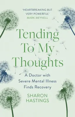 Atendiendo a mis pensamientos: Un médico con una enfermedad mental grave se recupera - Tending to My Thoughts: A Doctor with Severe Mental Illness Finds Recovery