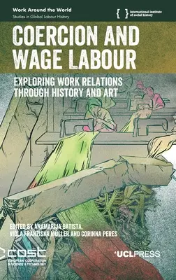 Coacción y trabajo asalariado: Explorando las relaciones laborales a través de la historia y el arte - Coercion and Wage Labour: Exploring work relations through history and art