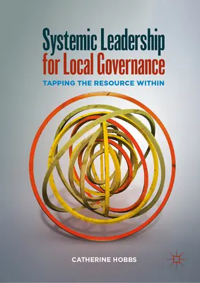 Liderazgo sistémico para la gobernanza local: Aprovechar los recursos internos - Systemic Leadership for Local Governance: Tapping the Resource Within
