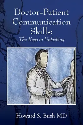 Habilidades de comunicación médico-paciente: Las claves para desbloquear - Doctor-Patient Communication Skills: The Keys to Unlocking