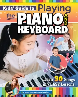 Guía para niños para tocar el piano y el teclado: Aprende 30 canciones en 7 sencillas lecciones - Kids' Guide to Playing the Piano and Keyboard: Learn 30 Songs in 7 Easy Lessons