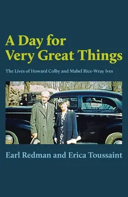 Un día para grandes cosas: La vida de Howard Colby y Mabel Rice-Wray Ives - A Day for Very Great Things: The Lives of Howard Colby and Mabel Rice-Wray Ives