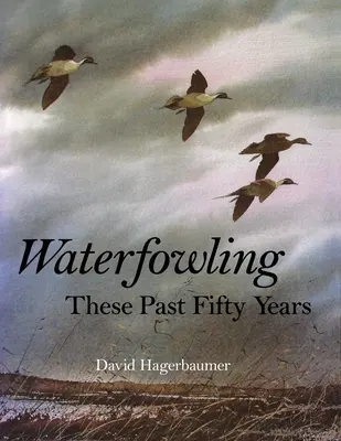 La pesca de aves acuáticas en los últimos cincuenta años - Waterfowling These Past Fifty Years