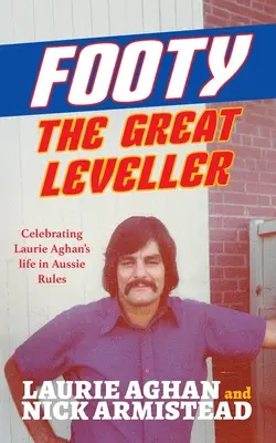 Footy The Great Leveller: Celebrando la vida de Laurie Aghan en Aussie Rules - Footy The Great Leveller: Celebrating Laurie Aghan's life in Aussie Rules