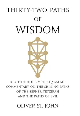 Treinta y dos senderos de Sabiduría: Clave de la Cábala Hermética: Comentario sobre los Senderos Luminosos del Sepher Yetzirah y los Senderos del Mal