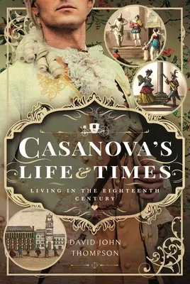 Vida y época de Casanova: Vivir en el siglo XVIII - Casanova's Life and Times: Living in the Eighteenth Century