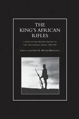 RIFLES AFRICANOS DEL REY. A Study in the Military History of East and Central Africa, 1890-1945 Volumen Uno - KING'S AFRICAN RIFLES. A Study in the Military History of East and Central Africa, 1890-1945 Volume One